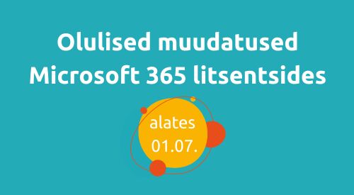 Olulised muudatused Microsoft 365 litsentsides alates 01.07.2026