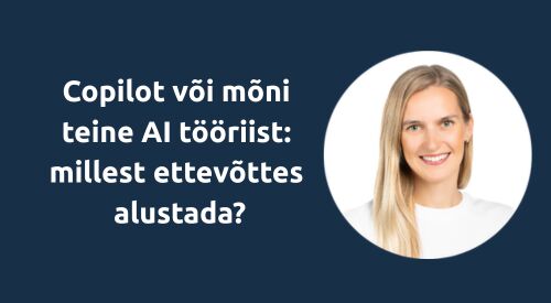 Copilot või mõni teine AI tööriist: millest ettevõttes alustada?