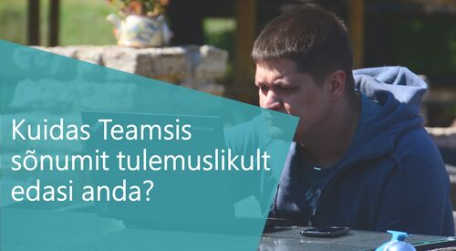 Kuidas Teamsis sõnumit tulemuslikult edasi anda