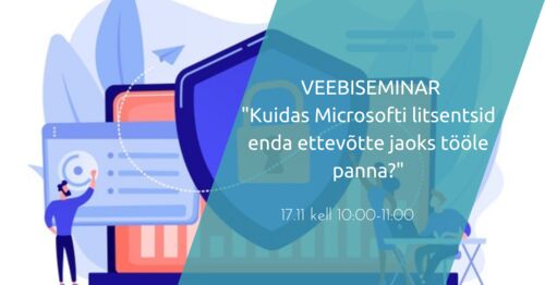 Webinar | Kuidas Microsofti litsentsid enda ettevõtte jaoks tööle panna?