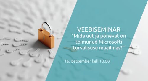 Webinar | Mida uut ja põnevat on toimunud Microsofti turvalisuse maailmas?