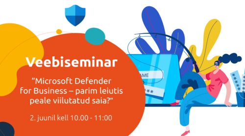 Webinar | Microsoft Defender for Business – Parim leiutis peale viilutatud saia?