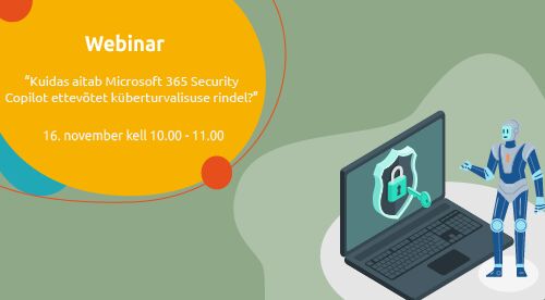 Webinar | Kuidas aitab Microsoft 365 Security Copilot ettevõtet küberturvalisuse rindel?