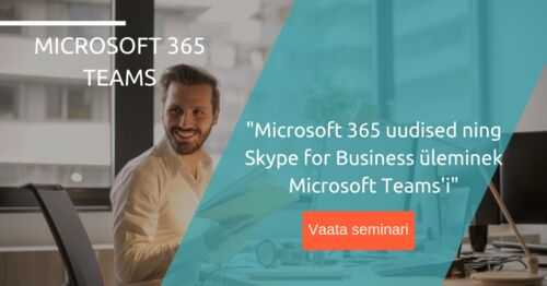 Webinar | Microsoft 365 uudised ning Skype for Business üleminek Microsoft Teams'i