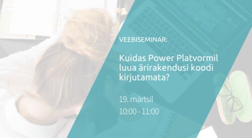 Webinar | Kuidas Power Platvormil luua ärirakendusi koodi kirjutamata?