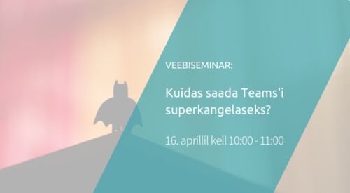 Webinar | Kuidas saada Teams’i superkangelaseks