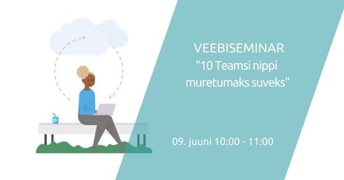 Webinar | 10 Teamsi nippi muretumaks suveks